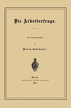 Oechelhaeuser, Wilhelm. Die Arbeiterfrage. Springer Berlin Heidelberg, 1886.