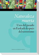 Naturaleza muerta : usos del pasado en Euskadi después del terrorismo