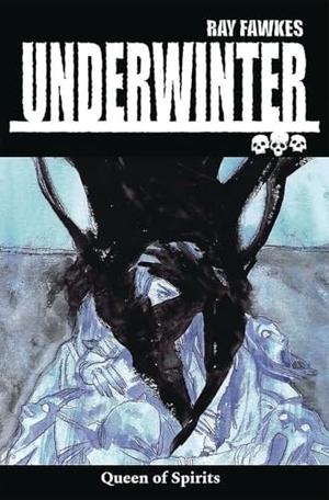 Fawkes, Ray. Underwinter: Queen of Spirits. Image Comics, 2018.