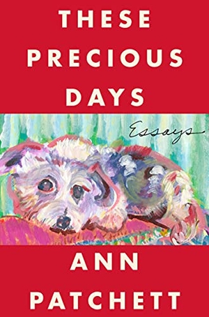 Patchett, Ann. These Precious Days - Essays. HarperCollins, 2021.