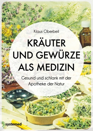 Oberbeil, Klaus. Kräuter und Gewürze als Medizin - Gesund und schlank mit der Apotheke der Natur. riva Verlag, 2019.