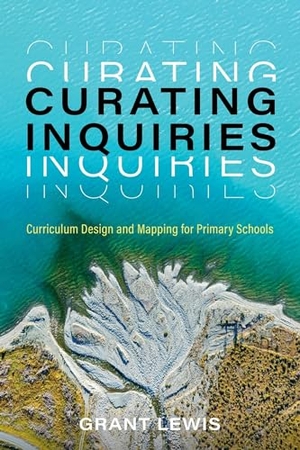 Lewis, Grant. Curating Inquiries - Curriculum Design and Mapping for Primary Schools. Amba Press, 2023.