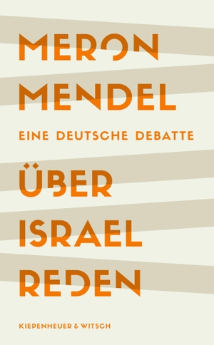 Mendel, Meron. Über Israel reden - Eine deutsche Debatte. Kiepenheuer & Witsch GmbH, 2023.