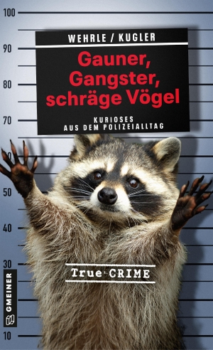 Wehrle, Ute / Hans Jürgen Kugler. Gauner, Gangster, schräge Vögel - Kurioses aus dem Polizeialltag. Gmeiner Verlag, 2023.