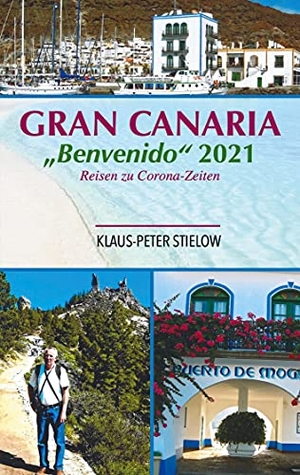 Stielow, Klaus-Peter. Gran Canaria "Bienvenido" 2021 - Reisen zu Corona-Zeiten. Frieling-Verlag Berlin, 2021.