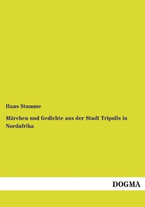 Stumme, Hans. Märchen und Gedichte aus der Stadt Tripolis in Nordafrika. DOGMA Verlag, 2014.
