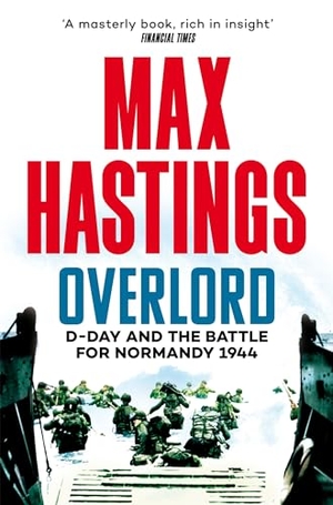 Hastings, Max. Overlord - D-Day and the Battle for Normandy 1944. Macmillan Publishers Int Ltd - MDL, 2024.