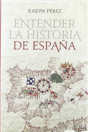 Pérez, Joseph. Entender la historia de España. La Esfera de los Libros, S.L., 2011.