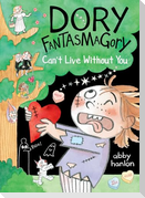 Dory Fantasmagory: Can't Live Without You