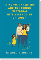 Mindful Parenting and Nurturing Emotional Intelligence in Children
