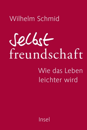 Schmid, Wilhelm. Selbstfreundschaft - Wie das Leben leichter wird. Insel Verlag GmbH, 2018.