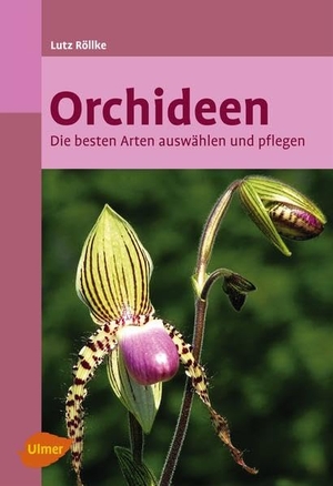 Röllke, Lutz. Orchideen - Die besten Arten auswählen und pflegen. Ulmer Eugen Verlag, 2015.