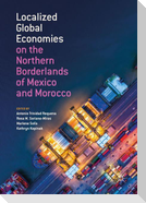 Localized Global Economies on the Northern Borderlands of Mexico and Morocco