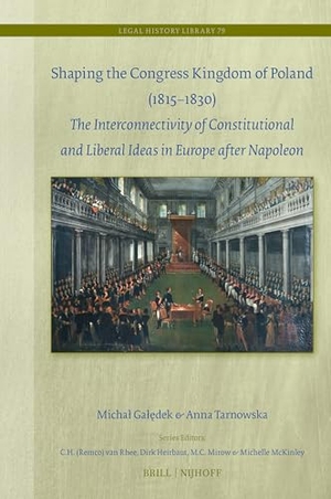 Gal& / Anna Tarnowska. Shaping the Congress Kingdom of Poland (1815-1830) - The Interconnectivity of Constitutional and Liberal Ideas in Europe After Napoleon. Brill, 2026.