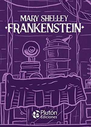 Shelley, Mary Wollstonecraft / Mary Shelley. Frankenstein. Plutón Ediciones, 2020.