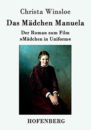 Winsloe, Christa. Das Mädchen Manuela - Der Roman zum Film  »Mädchen in Uniform«. Hofenberg, 2016.