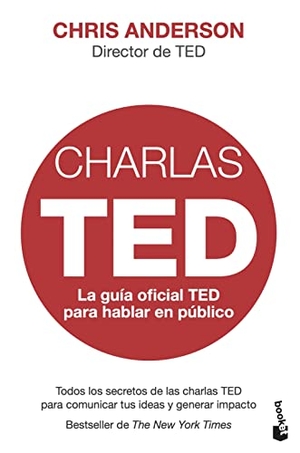 Anderson, Chris / Chris J. Anderson. Charlas TED : la guía oficial TED para hablar en público. Booket, 2018.