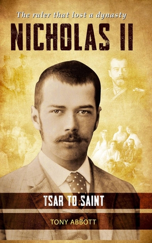 Abbott, Tony. Nicholas II - Tsar to Saint. New Angle Publishing, 2023.