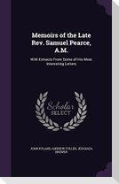 Memoirs of the Late Rev. Samuel Pearce, A.M.: With Extracts From Some of His Most Interesting Letters