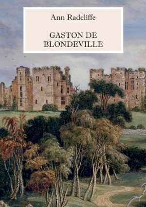 Radcliffe, Ann. Gaston de Blondeville - Deutsche Ausgabe - Mit vielen s/w Illustrationen. Books on Demand, 2017.