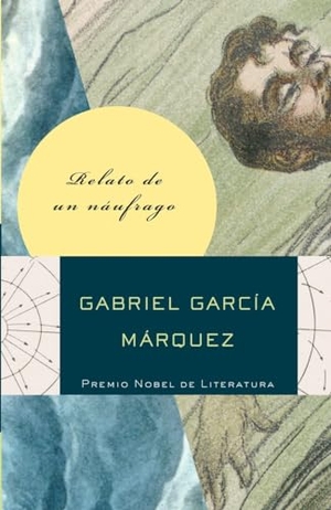 García Márquez, Gabriel. Relato de Un Náufrago / The Story of a Shipwrecked Sailor. VINTAGE ESPANOL, 2010.