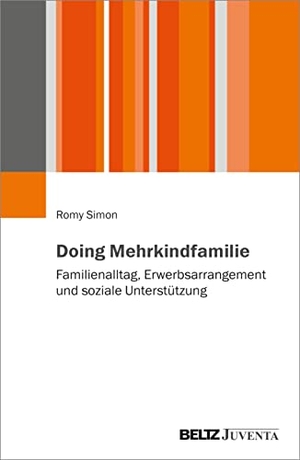 Simon, Romy. Doing Mehrkindfamilie - Familienalltag, Erwerbsarrangement und soziale Unterstützung. Juventa Verlag GmbH, 2022.