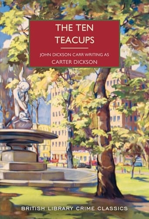 Dickson, Carter / John Dickson Carr. The Ten Teacups. British Library Publishing- IWUK, 2025.