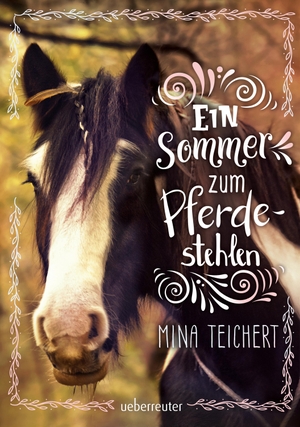 Teichert, Mina. Ein Sommer zum Pferdestehlen. Ueberreuter Verlag, 2019.