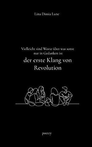 Lune, Lina Dimia. Vielleicht sind Worte über was sonst nur in Gedanken ist der erste Klang von Revolution. Books on Demand, 2021.