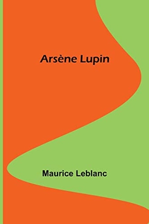 Leblanc, Maurice. Arsène Lupin. Alpha Editions, 2022.