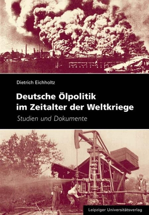 Eichholtz, Dietrich. Deutsche Ölpolitik im Zeitalter der Weltkriege - Studien und Dokumente. Leipziger Universitätsvlg, 2010.