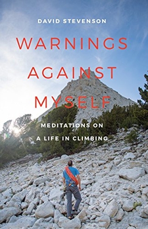 Stevenson, David. Warnings Against Myself - Meditations on a Life in Climbing. University of Washington Press, 2018.