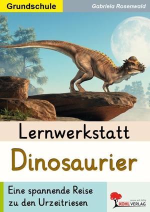 Rosenwald, Gabriela. Lernwerkstatt Dinosaurier / Grundschule - Eine spannende Reise zu den Urzeitriesen. Kohl Verlag, 2026.