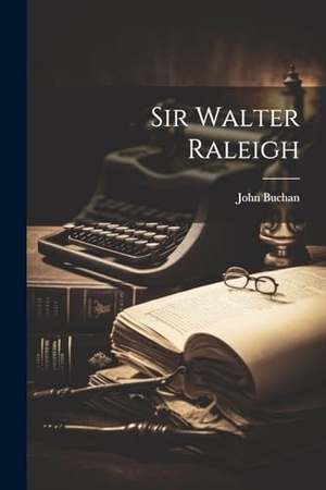 Buchan, John. Sir Walter Raleigh. LEGARE STREET PR, 2023.