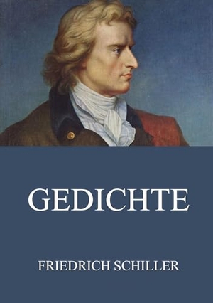 Schiller, Friedrich von. Gedichte. Jazzybee Verlag, 2015.