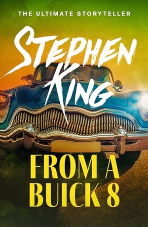 King, Stephen. From a Buick 8 - An iconic chiller from the No. 1 bestseller. Storey, 2007.