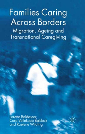 Baldassar, Loretta / Baldock, Cora Vellekoop et al. Families Caring Across Borders - Migration, Ageing and Transnational Caregiving. Palgrave Macmillan, 2007.