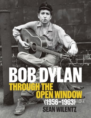 Wilentz, Sean. Bob Dylan: Through the Open Window, 1956-1963. Abrams & Chronicle Books, 2026.
