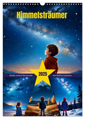 Lehmann, Steffani. Himmelsträumer (Wandkalender 2025 DIN A3 hoch), CALVENDO Monatskalender - Kinder, die den faszinierenden Sternenhimmel bestaunen. Calvendo, 2024.