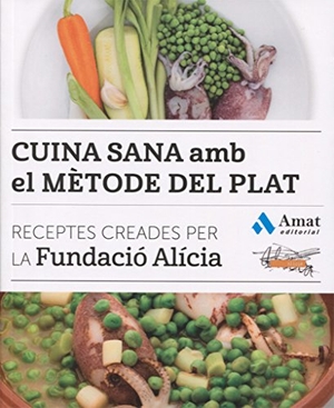 Fundació Alícia / Sebastià Portell. Cuina sana amb el mètode del plat : receptes creades per la Fundació Alícia. Amat Editorial, 2016.