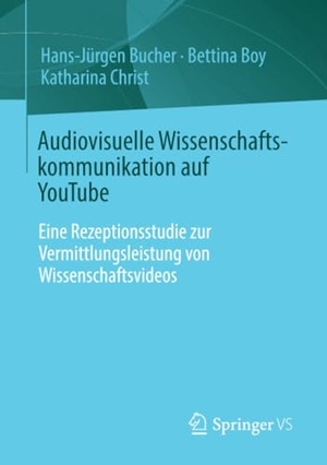 Bucher, Hans-Jürgen / Boy, Bettina et al. Audiovisuelle Wissenschaftskommunikation auf YouTube - Eine Rezeptionsstudie zur Vermittlungsleistung von Wissenschaftsvideos. Springer-Verlag GmbH, 2022.