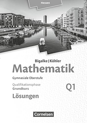 Bigalke, Anton / Kuschnerow, Horst et al. Mathematik Sekundarstufe II Band Q 1: Grundkurs - 1. Halbjahr - Qualifikationsphase - Hessen. Lösungen zum Schülerbuch. Cornelsen Verlag GmbH, 2017.