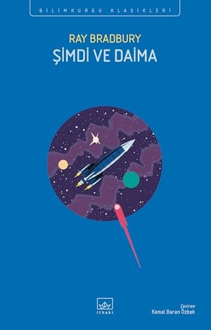 Bradbury, Ray. Simdi ve Daima. Ithaki Yayinlari, 2023.