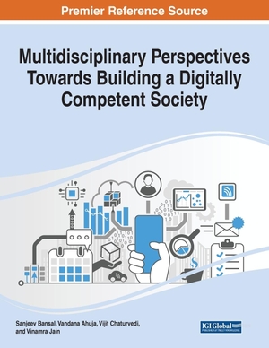 Ahuja, Vandana / Sanjeev Bansal et al (Hrsg.). Multidisciplinary Perspectives Towards Building a Digitally Competent Society. IGI Global, 2022.
