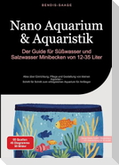 Nano Aquarium & Aquaristik: Der Guide für Süßwasser und Salzwasser Minibecken von 12-35 Liter