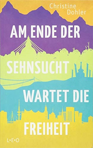 Dohler, Christine. Am Ende der Sehnsucht wartet die Freiheit. L.E.O., 2018.