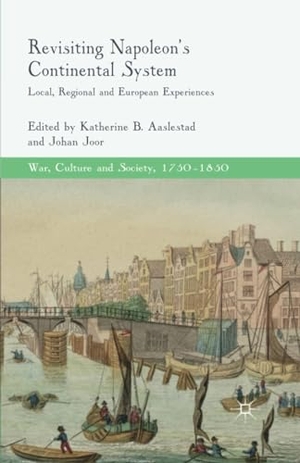 Joor, J. / K. Aaslestad (Hrsg.). Revisiting Napoleon¿s Continental System - Local, Regional and European Experiences. Palgrave Macmillan UK, 2015.