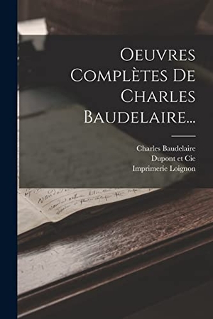 Baudelaire, Charles / Lévy et al. Oeuvres Complètes De Charles Baudelaire.... Creative Media Partners, LLC, 2022.