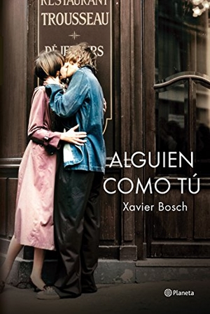 Bosch Sancho, Xavier / Xavier Bosch. Alguien como tú. Editorial Planeta, S.A., 2015.