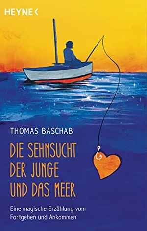 Baschab, Thomas. Die Sehnsucht, der Junge und das Meer - Eine magische Erzählung vom Fortgehen und Ankommen. Heyne Taschenbuch, 2021.